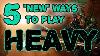 New World Five New Ways To Play Heavy